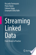 Streaming Linked Data : From Vision to Practice /