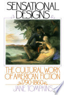 Sensational designs : the cultural work of American fiction, 1790-1860 /