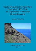 Social dynamics in south-west England AD 350-1150 : an exploration of maritime oriented identity /