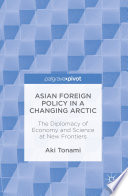 Asian foreign policy in a changing Arctic : the diplomacy of economy and science at new frontiers /