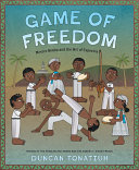 Game of freedom : Mestre Bimba and the art of Capoeira /