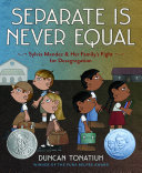 Separate is never equal : Sylvia Mendez & her family's fight for desegregation /