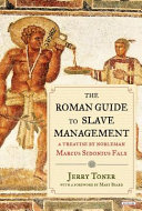 The Roman guide to slave management : a treatise by nobleman Marcus Sidonius Falx /