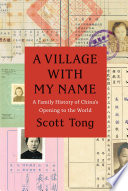 A village with my name : a family history of China's opening to the world /