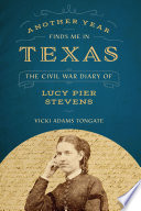 Another year finds me in Texas : the Civil War diary of Lucy Pier Stevens /
