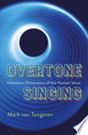 Overtone singing : harmonic dimensions of the human voice /