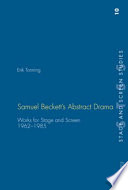 Samuel Beckett's abstract drama : works for stage and screen, 1962-1985 /