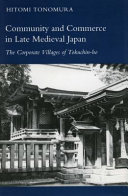 Community and commerce in late medieval Japan : the corporate villages of Tokuchin-ho /