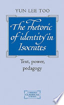 The rhetoric of identity in Isocrates : text, power, pedagogy /