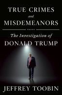 True crimes and misdemeanors : the investigation of Donald Trump /