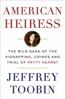 American heiress : the wild saga of the kidnapping, crimes and trial of Patty Hearst /