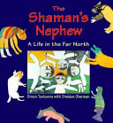 The shaman's nephew : a life in the far North /