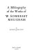 A bibliography of the works of W. Somerset Maugham.