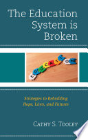 The education system is broken : strategies to rebuilding hope, lives, and futures /