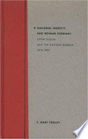 National identity and Weimar Germany : Upper Silesia and the eastern border, 1918-1922 /