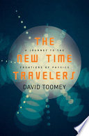 The new time travelers : a journey to the frontiers of physics /