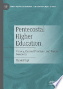Pentecostal higher education : history, current practices, and future prospects /