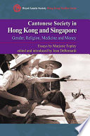 Cantonese society in Hong Kong and Singapore : gender, religion, medicine and money /