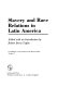 Slavery and race relations in Latin America /