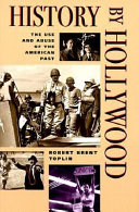 History by Hollywood : the use and abuse of the American past /
