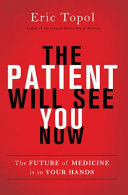 The patient will see you now : the future of medicine is in your hands /