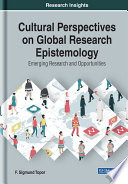 Cultural perspectives on global research epistemology : emerging research and opportunities /