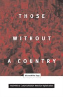 Those without a country : the political culture of Italian American syndicalists /