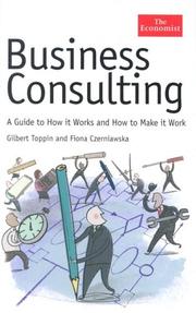 Business consulting : a guide to how it works and how to make it work /