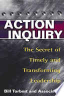 Action inquiry : the secret of timely and transforming leadership /