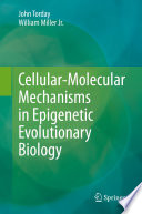 Cellular-Molecular Mechanisms in Epigenetic Evolutionary Biology /