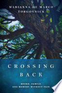 Crossing back : books, family, and memory without pain /