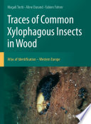 Traces of Common Xylophagous Insects in Wood  : Atlas of Identification - Western Europe /