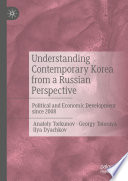 Understanding Contemporary Korea from a Russian Perspective : Political and Economic Development since 2008 /