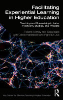 Facilitating experiential learning in higher education : teaching and supervising in labs, fieldwork, studios and projects /