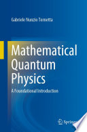 Mathematical Quantum Physics : A Foundational Introduction /