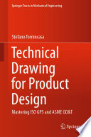 Technical Drawing for Product Design : Mastering ISO GPS and ASME GD&T /