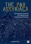 Pax Assyriaca : the historical evolution of civilisations and the archaeology of empires /