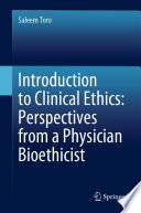 Introduction to Clinical Ethics: Perspectives from a Physician Bioethicist /