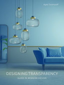 Designing transparency : glass in modern design /