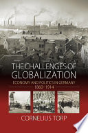 The challenges of globalization : economy and politics in Germany, 1860-1914 /