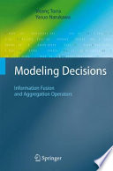 Modeling decisions : information fusion and aggregation operators /