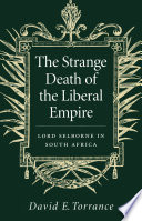 The strange death of the liberal empire : Lord Selborne in South Africa /