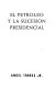 El petróleo y la sucesión presidencial /