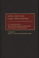Latin American legal abbreviations : a comprehensive Spanish/Portuguese dictionary with English translations /
