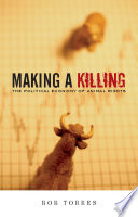 Making a killing : the political economy of animal rights /