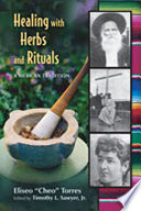Healing with herbs and rituals : a Mexican tradition /