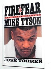 Fire & fear : the inside story of Mike Tyson /