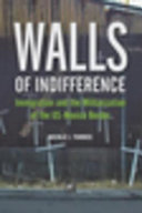 Walls of indifference : immigration and the militarization of the US-Mexico border /