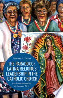 The paradox of Latina religious leadership in the Catholic Church : las Guadalupanas of Kansas City /
