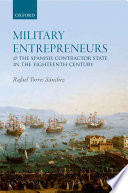 Military entrepreneurs and the Spanish contractor state in the eighteenth century /